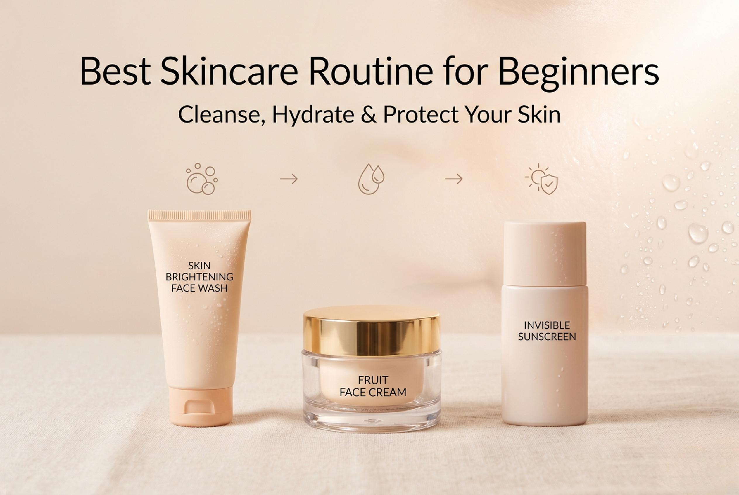 Simple skincare routine for beginners using face wash, moisturizer, and sunscreen