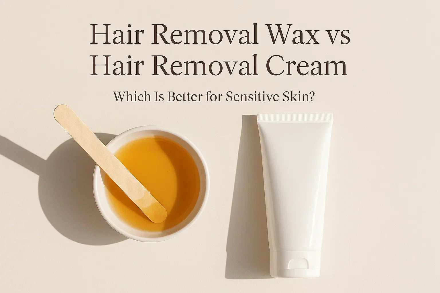 Hair Removal Wax vs Hair Removal Cream comparison image showing a bowl of wax with a spatula and a white tube of cream on a soft beige background